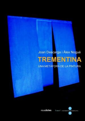 TREMENTINA. UNA METAFORA DE LA PINTURA | 9788447531707 | DESCARGA, JOAN; NOGUE, ALEX | Llibreria La Gralla | Librería online de Granollers