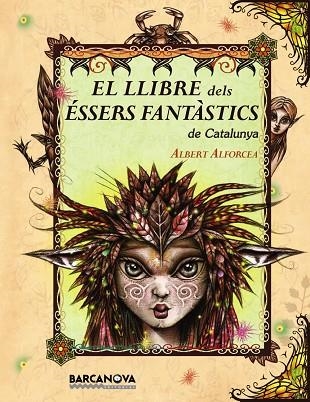 LLIBRE DELS ÉSSERS FANTÀSTICS DE CATALUNYA, EL | 9788448926670 | ALFORCEA, ALBERT | Llibreria La Gralla | Librería online de Granollers