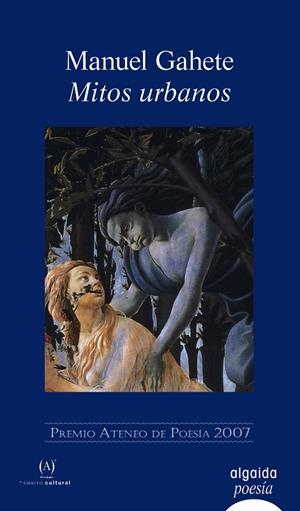MITOS URBANOS (PREMIO ATENEO DE POESIA 2007) | 9788476475539 | GAHETE, MANUEL | Llibreria La Gralla | Librería online de Granollers