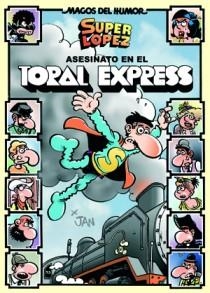 SUPER LOPEZ. ASESINATO EN EL TORAL EXPRESS (MAGOS DEL HUMOR 150) | 9788466651035 | JAN | Llibreria La Gralla | Llibreria online de Granollers