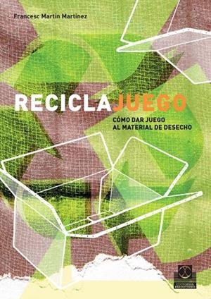 RECICLAJUEGO. COMO DAR JUEGO AL MATERIAL DE DESECHO | 9788480199261 | MARTIN MARTINEZ, FRANCESC | Llibreria La Gralla | Llibreria online de Granollers