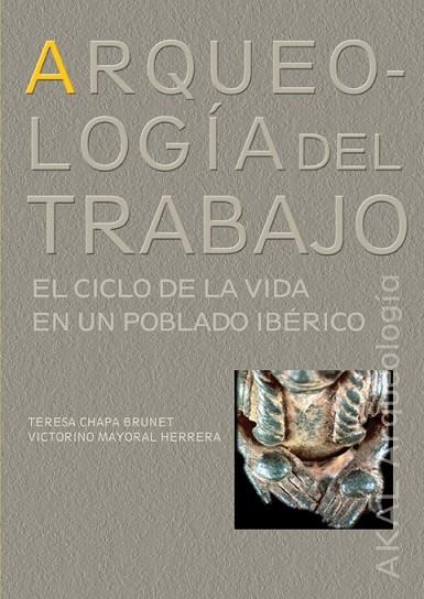 ARQUEOLOGIA DEL TRABAJO. EL CICLO DE LA VIDA EN UN POBLADO I | 9788446023111 | CHAPA BRUNET; MAYORAL HERRERA | Llibreria La Gralla | Librería online de Granollers