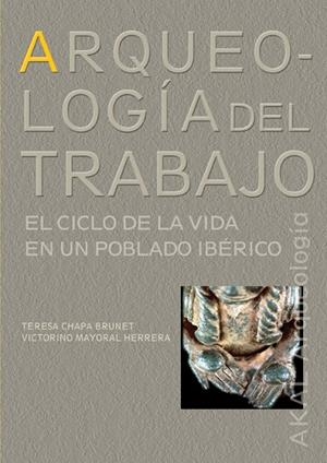 ARQUEOLOGIA DEL TRABAJO. EL CICLO DE LA VIDA EN UN POBLADO I | 9788446023111 | CHAPA BRUNET; MAYORAL HERRERA | Llibreria La Gralla | Llibreria online de Granollers