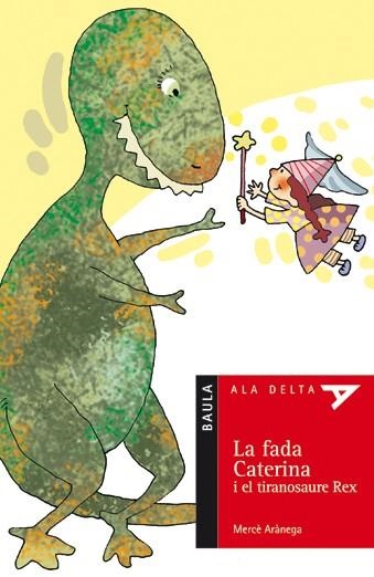 FADA CATERINA I EL TIRANOSAURE REX , LA (ALA DELTA VERMELL, 28) | 9788447916771 | ARANEGA, MERCE | Llibreria La Gralla | Librería online de Granollers
