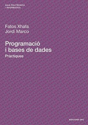 PROGRAMACIO I BASES DE DADES.PRACTIQUES (AULA POLITECNICA) | 9788483019313 | XHAFA, FATOS / MARCO, JORDI | Llibreria La Gralla | Librería online de Granollers