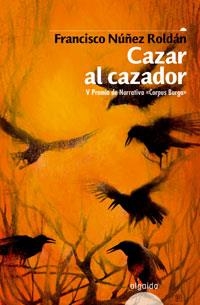 CAZAR AL CAZADOR | 9788476476376 | NUÑEZ ROLDAN, FRANCISCO | Llibreria La Gralla | Librería online de Granollers