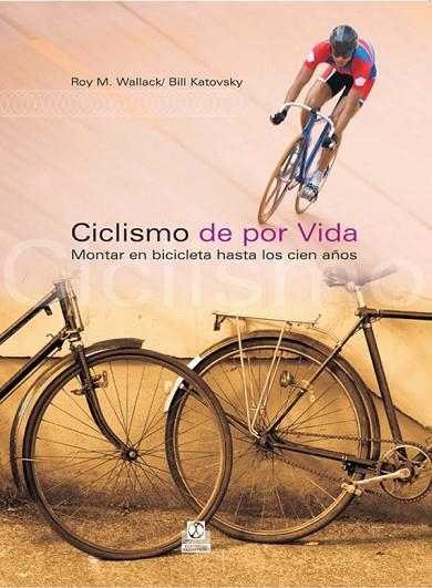CICLISMO DE POR VIDA | 9788480199612 | WALLACK, ROY M.; KATOVSKY, BILL | Llibreria La Gralla | Librería online de Granollers