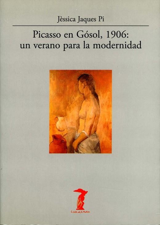 PICASSO EN GOSOL 1906. UN VERANO PARA LA MODERNIDAD | 9788477746829 | PI, JESSICA JAQUES | Llibreria La Gralla | Llibreria online de Granollers