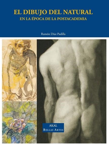 DIBUJO DEL NATURAL, EL. EN LA EPOCA DE LA POSTACADEMIA | 9788446021520 | DIAZ PADILLA, RAMON | Llibreria La Gralla | Librería online de Granollers