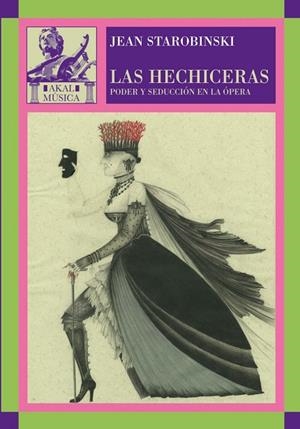 HECHICERAS, LAS. PODER Y SEDUCCION EN LA OPERA | 9788446024842 | STAROBINSKI, JEAN | Llibreria La Gralla | Librería online de Granollers