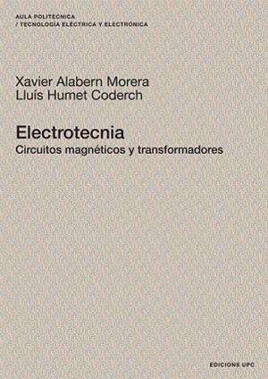 ELECTROTECNIA. CIRCUITOS MAGNETICOS Y TRANSFORMADORES | 9788483018989 | ALABERN MORERA, XAVIER / HUMET CODERCH, LLUIS | Llibreria La Gralla | Librería online de Granollers