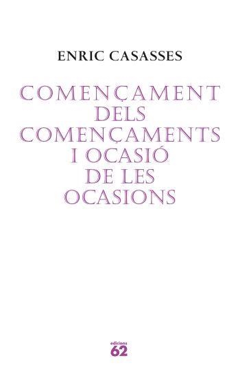 COMENÇAMENT DELS COMENÇAMENTS I OCASIO DE LES OCASIONS | 9788429760675 | CASASSES, ENRIC | Llibreria La Gralla | Librería online de Granollers