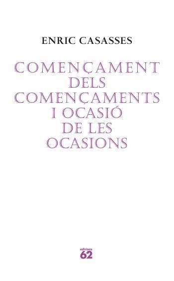 COMENÇAMENT DELS COMENÇAMENTS I OCASIO DE LES OCASIONS | 9788429760675 | CASASSES, ENRIC | Llibreria La Gralla | Llibreria online de Granollers