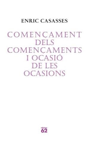 COMENÇAMENT DELS COMENÇAMENTS I OCASIO DE LES OCASIONS | 9788429760675 | CASASSES, ENRIC | Llibreria La Gralla | Librería online de Granollers