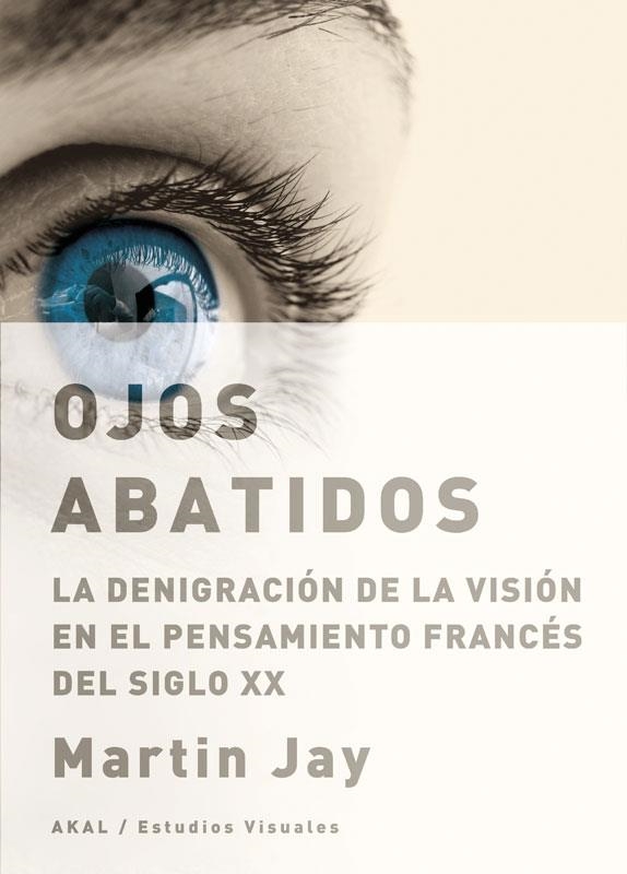 OJOS ABATIDOS. LA DEGRINACION DE LA VISION EN EL PENSAMIENTO | 9788446025559 | JAY, MARTIN | Llibreria La Gralla | Librería online de Granollers