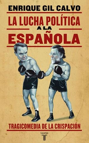 LUCHA POLITICA A LA ESPAÑOLA, LA | 9788430606573 | GIL CALVO, ENRIQUE | Llibreria La Gralla | Librería online de Granollers
