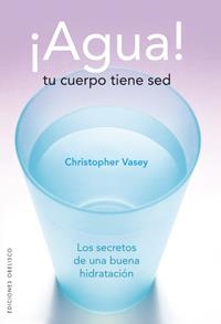AGUA. TU CUERPO TIENE SED | 9788497774338 | VASEY, CHRISTOPHER | Llibreria La Gralla | Llibreria online de Granollers