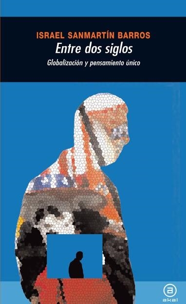 ENTRE DOS SIGLOS. GLOBALIZACION Y PENSAMIENTO UNICO | 9788446025788 | SANMARTIN BARROS, ISRAEL | Llibreria La Gralla | Llibreria online de Granollers