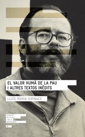 VALOR HUMÀ DE LA PAU I ALTRES TEXTOS INÈDITS, EL (CLÀSSICS DE LA PAU I LA NOVIOLÈNCIA, 5) | 9788415307075 | XIRINACS, LLUÍS MARIA | Llibreria La Gralla | Librería online de Granollers
