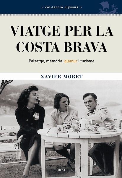 VIATGE PER LA COSTA BRAVA. PASSAT I PRESENT D'UNA COSTA AMB | 9788496905023 | MORET, XAVIER | Llibreria La Gralla | Llibreria online de Granollers