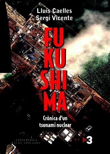 FUKUSHIMA. CRÒNICA D'UN TSNUNAMI NUCLEAR | 9788483306857 | CAELLES, LLUÍS; VICENTE, SERGI | Llibreria La Gralla | Librería online de Granollers