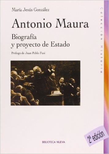 ANTONIO MAURA. BIOGRAFIA Y PROYECTO DE ESTADO | 9788497427258 | GONZALEZ, MARIA JESUS | Llibreria La Gralla | Librería online de Granollers