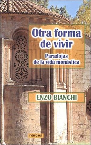 OTRA FORMA DE VIVIR. PARADOJAS DE LA VIDA MONASTICA | 9788427715745 | BIANCHI, ENZO | Llibreria La Gralla | Librería online de Granollers