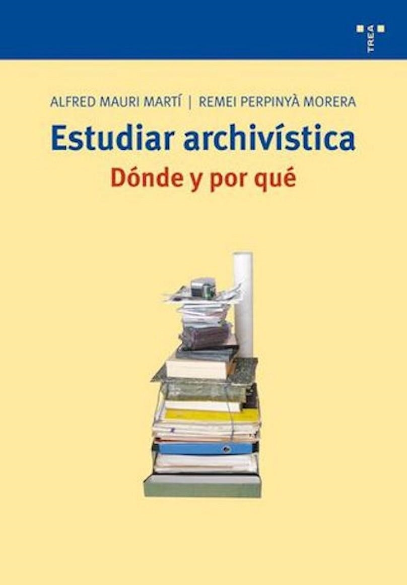 ESTUDIAR ARCHIVISTA.DONDE Y POR QUE | 9788497043502 | MAURI, ALFRED / PERPINYA, REMEI | Llibreria La Gralla | Llibreria online de Granollers