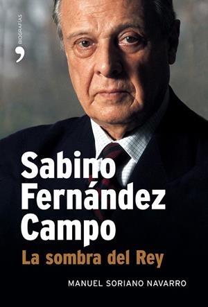 SABINO FERNANDEZ CAMPO. LA SOMBRA DEL REY | 9788484606956 | SORIANO NAVARRO, MANUEL | Llibreria La Gralla | Llibreria online de Granollers