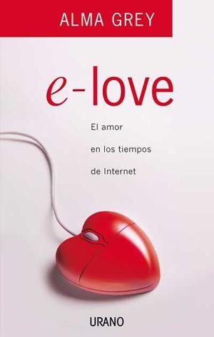 E-LOVE.EL AMOR EN LOS TIEMPOS DE INTERNET | 9788479536657 | GREY, ALMA | Llibreria La Gralla | Llibreria online de Granollers