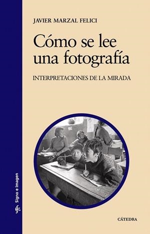 COMO SE LEE UNA FOTOGRAFIA.INTERPRETACIONES DE LA MIRADA | 9788437624297 | MARZAL FELICI, JAVIER | Llibreria La Gralla | Librería online de Granollers