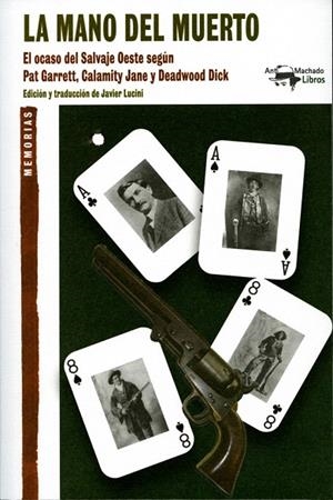 MANO DEL MUERTO, LA. EL OCASO DEL SALVAJE OESTE SEGÚN PAT GARRETT CALAMITY JANE Y DEADWOOD DICK | 9788477748441 | LUCINI, JAVIER (ED) | Llibreria La Gralla | Llibreria online de Granollers