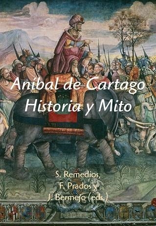 ANÍBAL DE CARTAGO. HISTORIA Y MITO | 9788496813717 | REMEDIOS, SERGIO; PRADOS, FERNANDO; BERMEJO, J. (EDS.) | Llibreria La Gralla | Librería online de Granollers