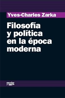 FILOSOFIA Y POLITICA EN LA EPOCA MODERNA | 9788493611125 | ZARKA, YVES CHARLES (1950- ) | Llibreria La Gralla | Llibreria online de Granollers