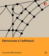 ESTRUCTURES A L'EDIFICACIO | 9788483019504 | MAÑA REIXACH, FRUCTUOS | Llibreria La Gralla | Librería online de Granollers