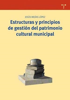 ESTRUCTURA Y PRINCIPIOS DE GESTION DEL PATRIMONIO CULTURAL M | 9788497043588 | MEJIAS LOPEZ, JESUS | Llibreria La Gralla | Llibreria online de Granollers