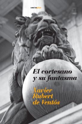 CORTESANO Y SU FANTASMA, EL | 9788496867123 | RUBERT DE VENTOS, XAVIER | Llibreria La Gralla | Llibreria online de Granollers