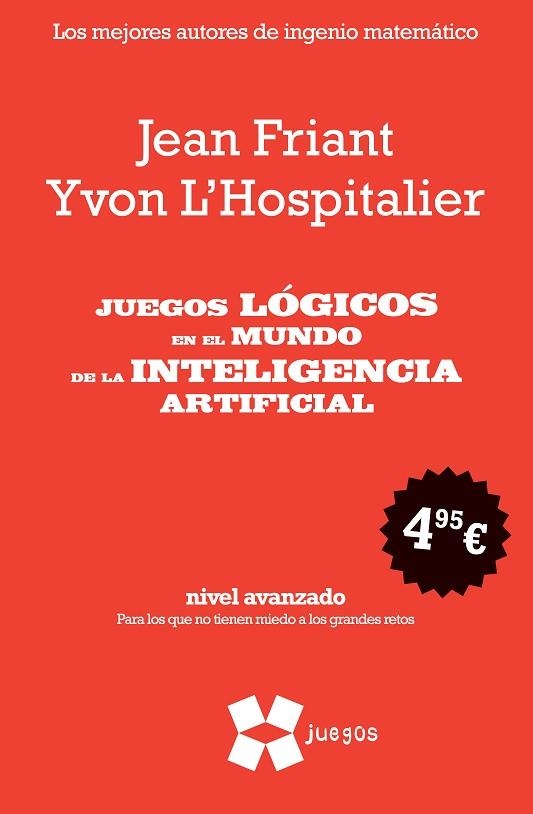 JUEGOS LOGICOS EN EL MUNDO DE LA INTELIGENCIA ARTIFICIAL | 9788497847193 | FRIANT, JEAN; L'HOSPITALIER, YVON | Llibreria La Gralla | Llibreria online de Granollers
