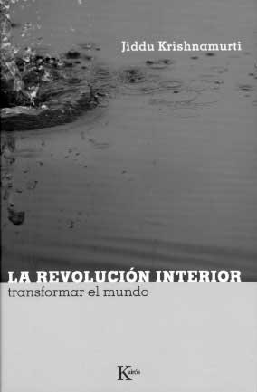 REVOLUCION INTERIOR, LA. TRANSFORMAR EL MUNDO | 9788472456723 | KRISHNAMURTI, J. (1895-1986) | Llibreria La Gralla | Librería online de Granollers