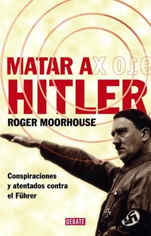 MATAR A HITLER | 9788483067543 | MOORHOUSE, ROGER | Llibreria La Gralla | Librería online de Granollers