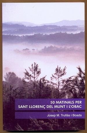 50 MATINALS PER SANT LLORENÇ DEL MUNT I L'OBAC | 9788493683054 | TRULLÀS I BOADA, JOSEP M. | Llibreria La Gralla | Llibreria online de Granollers