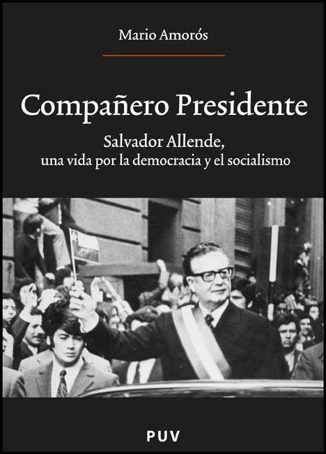 COMPAÑERO PRESIDENTE. SALVADOR ALLENDE, UNA VIDA POR LA DEMO | 9788437069777 | AMOROS, MARIO | Llibreria La Gralla | Llibreria online de Granollers