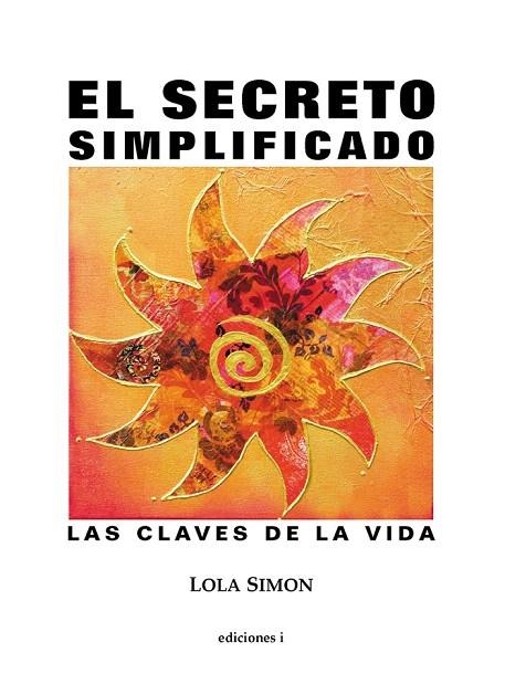 SECRETO SIMPLIFICADO, EL. LAS CLAVES DE LA VIDA | 9788496851313 | SIMON, LOLA | Llibreria La Gralla | Librería online de Granollers