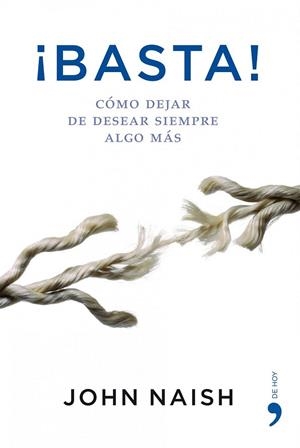 BASTA!. COMO DEJAR DE DESEAR SIEMPRE ALGO MAS | 9788484607137 | NAISH, JOHN | Llibreria La Gralla | Llibreria online de Granollers
