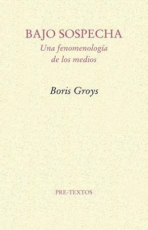 BAJO SOSPECHA.UNA FENOMENOLOGIA DE LOS MEDIOS | 9788481918953 | GROYS, BORIS | Llibreria La Gralla | Llibreria online de Granollers