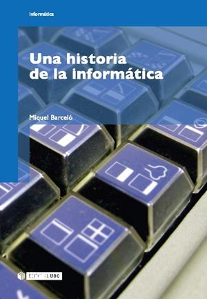 HISTORIA DE LA INFORMATICA, UNA | 9788497887090 | BARCELO, MIQUEL | Llibreria La Gralla | Llibreria online de Granollers