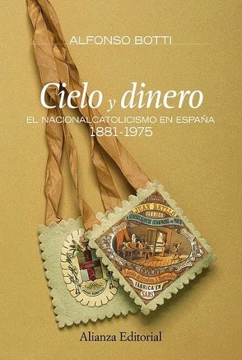 CIELO Y DINERO. EL NACIONALCATOLICISMO EN ESPAÑA, 1881-1975 | 9788420682167 | BOTTI, ALFONSO | Llibreria La Gralla | Llibreria online de Granollers
