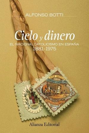 CIELO Y DINERO. EL NACIONALCATOLICISMO EN ESPAÑA, 1881-1975 | 9788420682167 | BOTTI, ALFONSO | Llibreria La Gralla | Llibreria online de Granollers