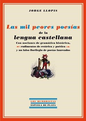 MIL PEORES POESIAS DE LA LENGUA CASTELLANA | 9788496956209 | LLOPIS , JORGE | Llibreria La Gralla | Librería online de Granollers