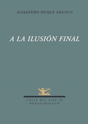 A LA ILUSION FINAL | 9788484724018 | DUQUE AMUSCO, ALEJANDRO | Llibreria La Gralla | Librería online de Granollers